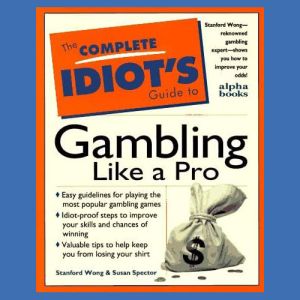 Complete Idiot's Guide to Gambling Like a Pro
